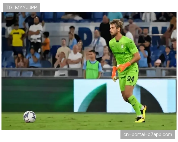 拉齐奥门将普罗韦德尔接受本报专访，谈及职业生涯与国家队梦想